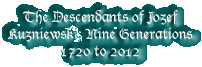 The Descendants of Jozef Kuzniewski ~ 1720 to Present